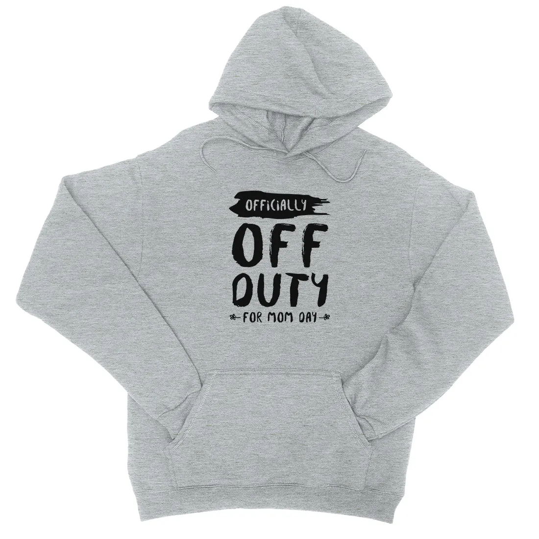 Off Duty Mom Day Unisex Hoodie Funny Saying Gift For Mother's Day